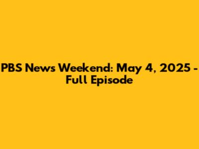 PBS News Weekend: May 4, 2025 - Full Episode