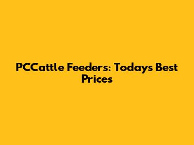 PCCattle Feeders: Today's Best Prices