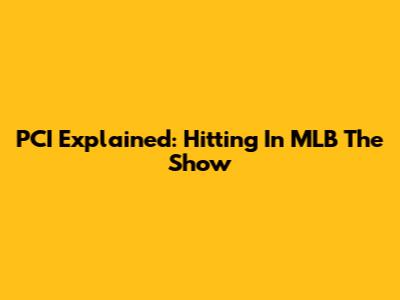 PCI Explained: Hitting In MLB The Show