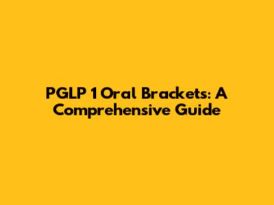 PGLP 1 Oral Brackets: A Comprehensive Guide