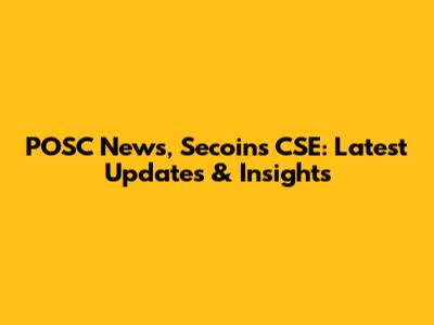 POSC News, Secoins CSE: Latest Updates & Insights