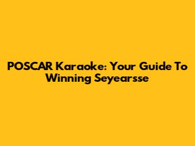POSCAR Karaoke: Your Guide To Winning Seyearsse
