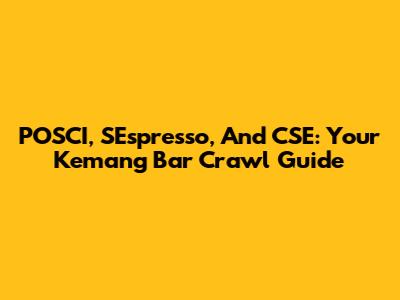 POSCI, S'Espresso, And CSE: Your Kemang Bar Crawl Guide