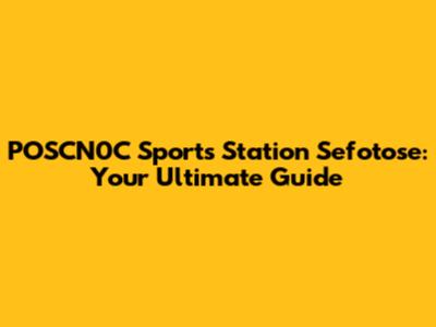 POSCN0C Sports Station Sefotose: Your Ultimate Guide