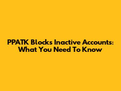 PPATK Blocks Inactive Accounts: What You Need To Know