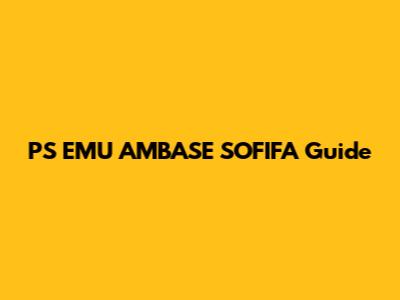 PS EMU AMBASE SOFIFA Guide