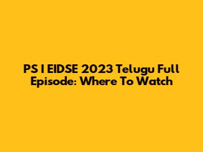 PS I EIDSE 2023 Telugu Full Episode: Where To Watch