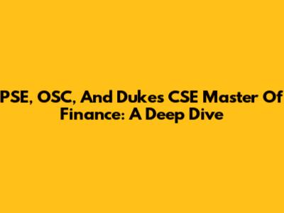 PSE, OSC, And Duke's CSE Master Of Finance: A Deep Dive