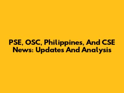 PSE, OSC, Philippines, And CSE News: Updates And Analysis