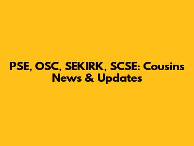PSE, OSC, SEKIRK, SCSE: Cousins News & Updates
