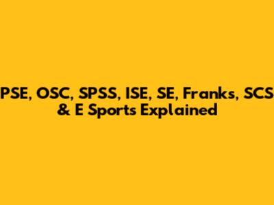 PSE, OSC, SPSS, ISE, SE, Franks, SCS & E Sports Explained