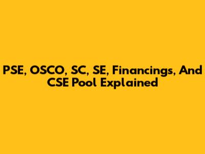 PSE, OSCO, SC, SE, Financings, And CSE Pool Explained