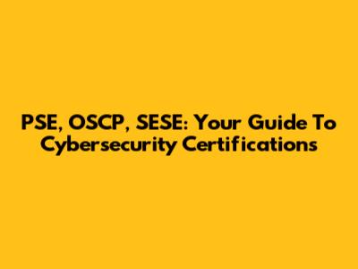 PSE, OSCP, SESE: Your Guide To Cybersecurity Certifications