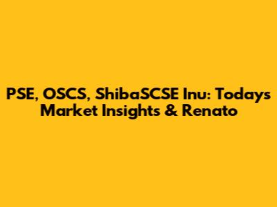 PSE, OSCS, ShibaSCSE Inu: Today's Market Insights & Renato