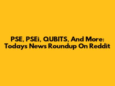 PSE, PSEi, QUBITS, And More: Today's News Roundup On Reddit