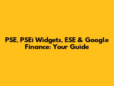 PSE, PSEi Widgets, ESE & Google Finance: Your Guide