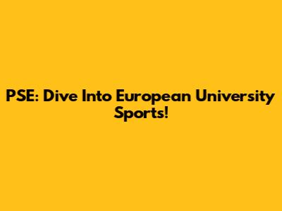 PSE: Dive Into European University Sports!