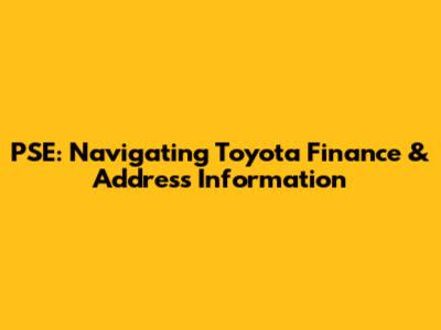 PSE: Navigating Toyota Finance & Address Information