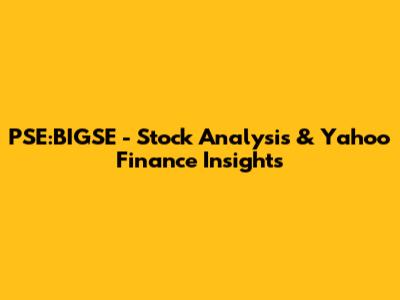 PSE:BIGSE - Stock Analysis & Yahoo Finance Insights