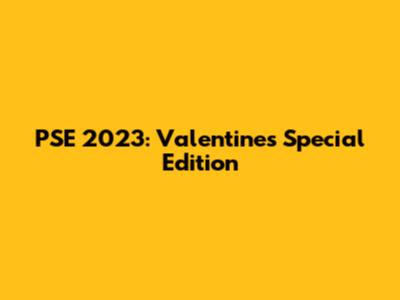 PSE 2023: Valentine's Special Edition