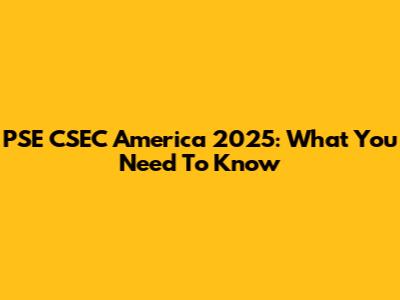 PSE CSEC America 2025: What You Need To Know