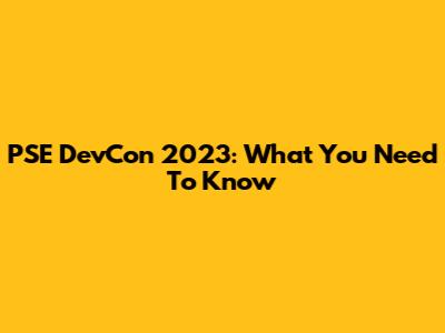 PSE DevCon 2023: What You Need To Know