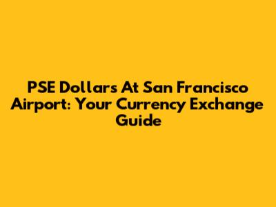 PSE Dollars At San Francisco Airport: Your Currency Exchange Guide