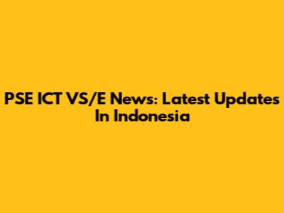 PSE ICT VS/E News: Latest Updates In Indonesia