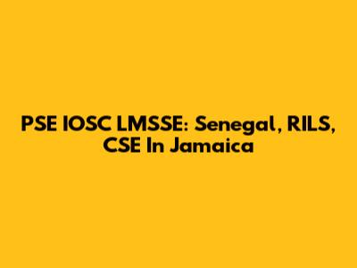 PSE IOSC LMSSE: Senegal, RILS, CSE In Jamaica