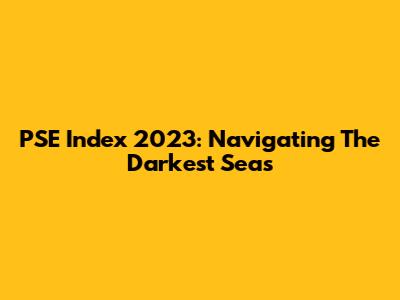 PSE Index 2023: Navigating The Darkest Seas