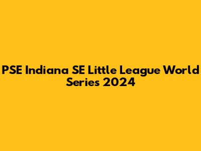 PSE Indiana SE Little League World Series 2024