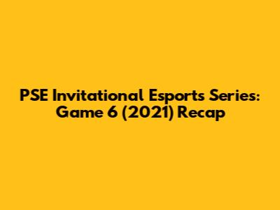 PSE Invitational Esports Series: Game 6 (2021) Recap