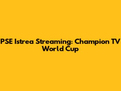 PSE Istrea Streaming: Champion TV World Cup