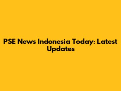 PSE News Indonesia Today: Latest Updates