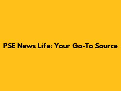 PSE News Life: Your Go-To Source