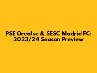 PSE Orealse & SESC Madrid FC: 2023/24 Season Preview