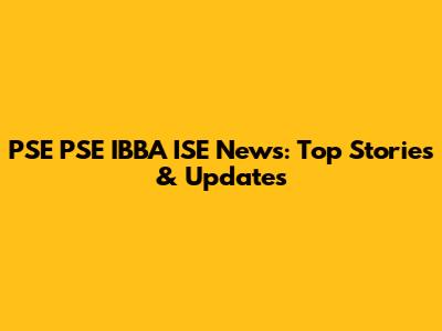 PSE PSE IBBA ISE News: Top Stories & Updates