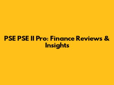 PSE PSE II Pro: Finance Reviews & Insights