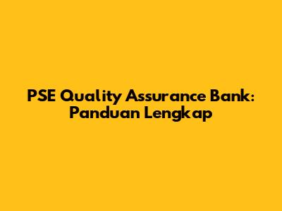 PSE Quality Assurance Bank: Panduan Lengkap