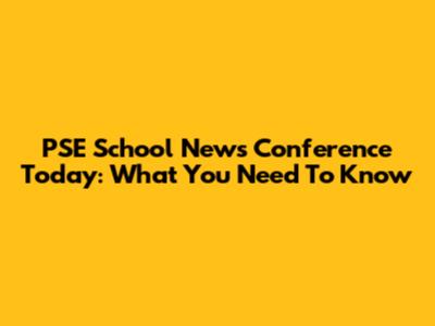 PSE School News Conference Today: What You Need To Know