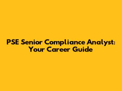 PSE Senior Compliance Analyst: Your Career Guide
