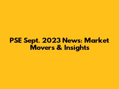 PSE Sept. 2023 News: Market Movers & Insights