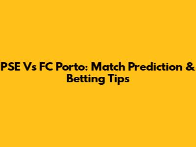 PSE Vs FC Porto: Match Prediction & Betting Tips
