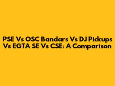 PSE Vs OSC Bandars Vs DJ Pickups Vs EGTA SE Vs CSE: A Comparison