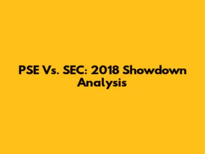 PSE Vs. SEC: 2018 Showdown Analysis