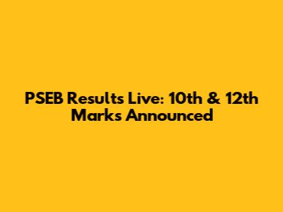 PSEB Results Live: 10th & 12th Marks Announced