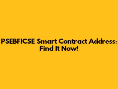 PSEBFICSE Smart Contract Address: Find It Now!