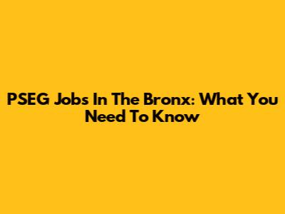 PSEG Jobs In The Bronx: What You Need To Know