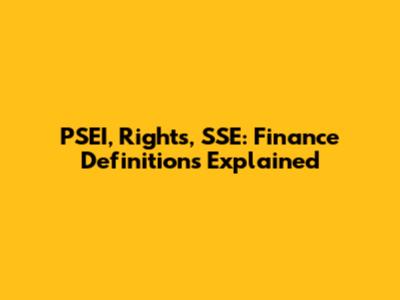 PSEI, Rights, SSE: Finance Definitions Explained