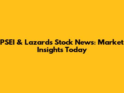 PSEI & Lazards Stock News: Market Insights Today